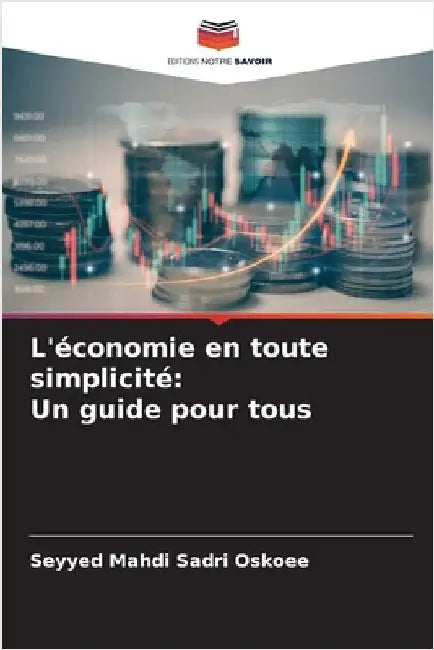 L'économie en toute simplicité: Un guide pour tous by Sadri Oskoee, Seyyed Mahdi