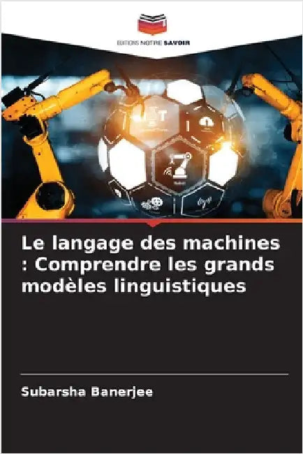 Le langage des machines: Comprendre les grands modèles linguistiques by Banerjee, Subarsha