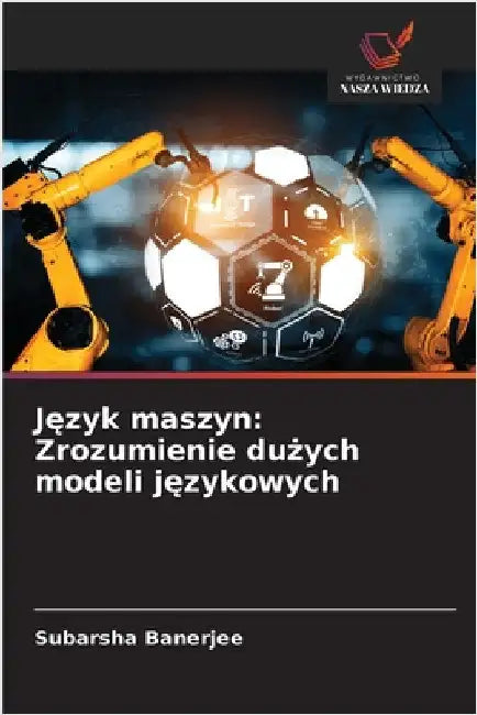 Język maszyn: Zrozumienie dużych modeli językowych by Banerjee, Subarsha
