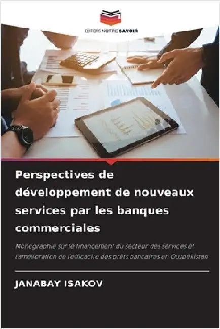 Perspectives de développement de nouveaux services par les banques commerciales by Isakov, Janabay
