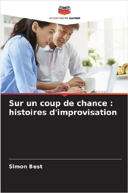 Sur un coup de chance: histoires d'improvisation by Simon Best