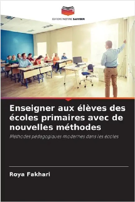 Enseigner aux élèves des écoles primaires avec de nouvelles méthodes by Roya Fakhari