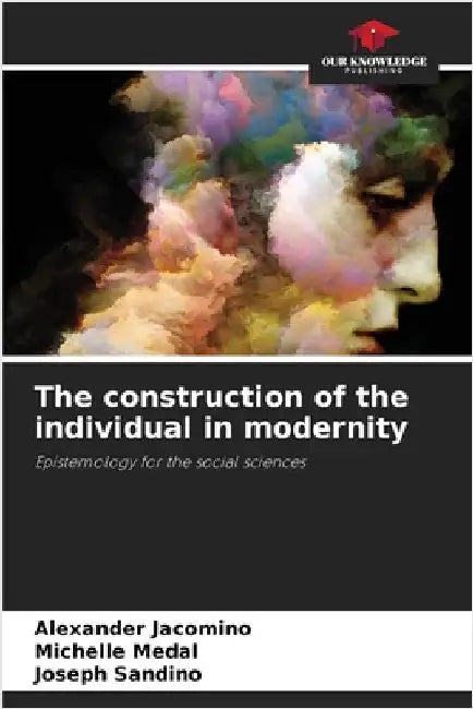 The construction of the individual in modernity by Jacomino, Alexander