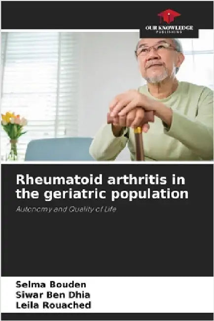 Rheumatoid arthritis in the geriatric population by Selma Bouden