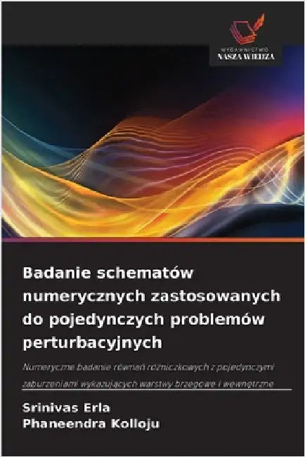 Badanie schematów numerycznych zastosowanych do pojedynczych problemów perturbacyjnych by Srinivas Erla