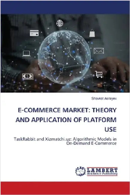 E-Commerce Market: Theory and Application of Platform Use by Asrayev, Shavkat