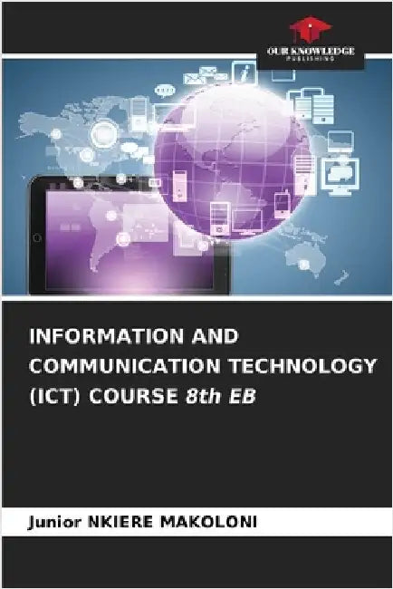 INFORMATION AND COMMUNICATION TECHNOLOGY (ICT) COURSE 8th EB by Junior Nkiere Makoloni