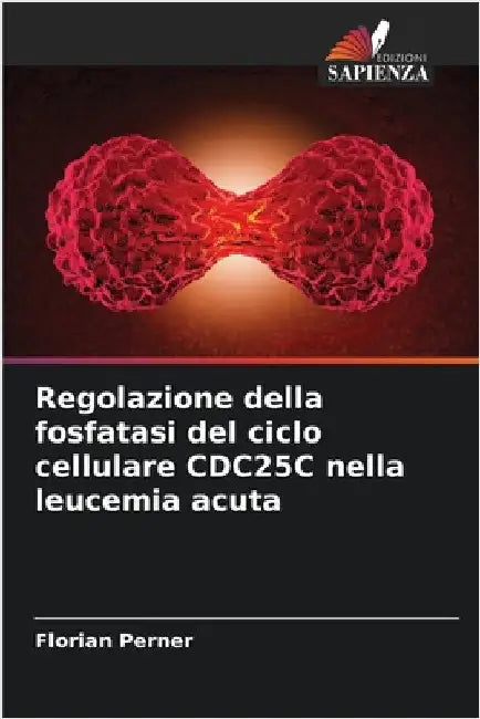 Regolazione della fosfatasi del ciclo cellulare CDC25C nella leucemia acuta by Florian Perner