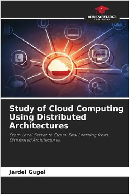 Study of Cloud Computing Using Distributed Architectures by Gugel, Jardel