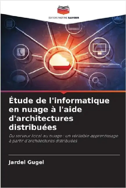 Étude de l'informatique en nuage à l'aide d'architectures distribuées by Gugel, Jardel