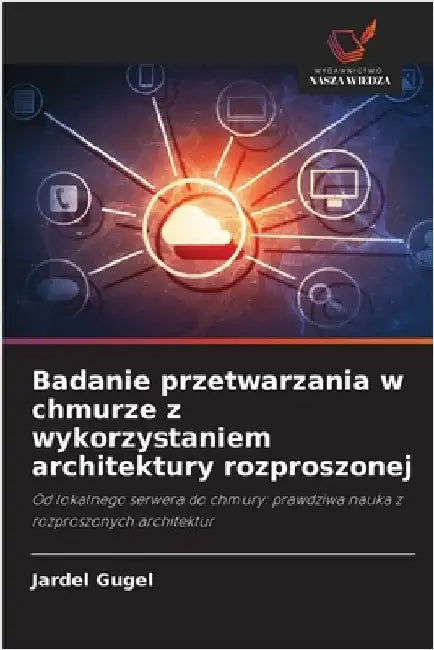 Badanie przetwarzania w chmurze z wykorzystaniem architektury rozproszonej by Jardel Gugel
