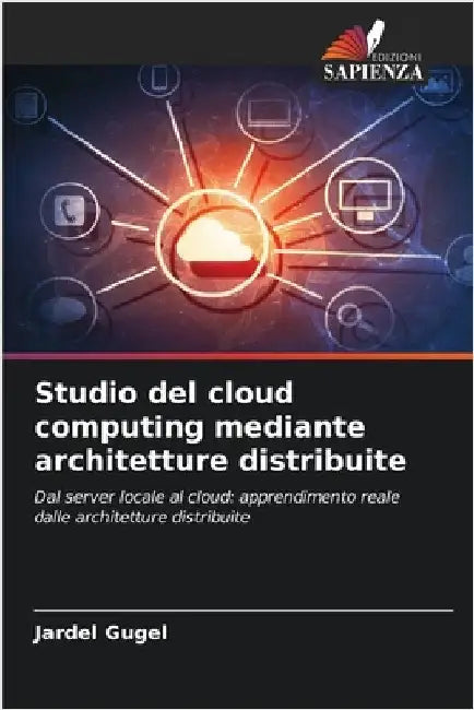 Studio del cloud computing mediante architetture distribuite by Jardel Gugel