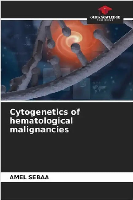 Cytogenetics of hematological malignancies by Amel Sebaa
