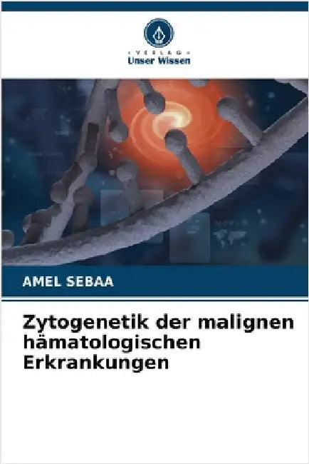 Zytogenetik der malignen hämatologischen Erkrankungen by Amel Sebaa