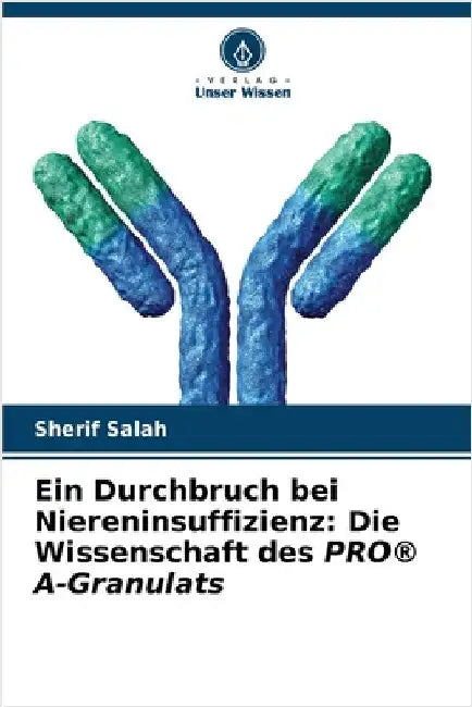 Ein Durchbruch bei Niereninsuffizienz: Die Wissenschaft des PRO(R) A-Granulats by Sherif Salah