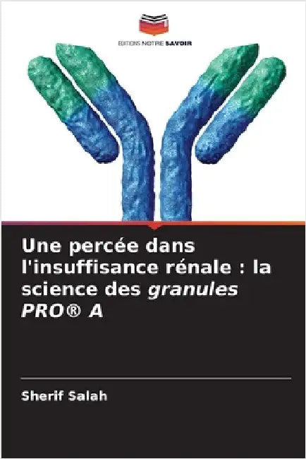Une percée dans l'insuffisance rénale: la science des granules PRO(R) A by Sherif Salah