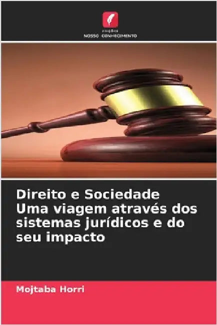 Direito e Sociedade Uma viagem através dos sistemas jurídicos e do seu impacto by Horri, Mojtaba