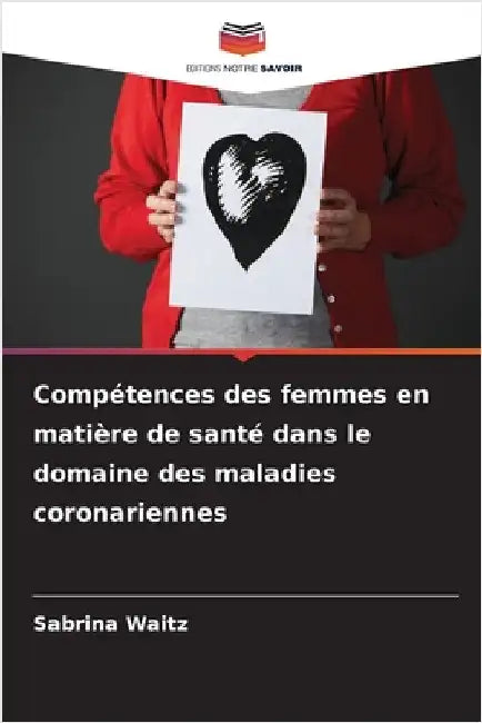 Compétences des femmes en matière de santé dans le domaine des maladies coronariennes by Waitz, Sabrina