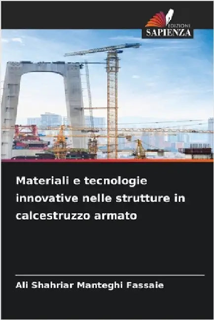 Materiali e tecnologie innovative nelle strutture in calcestruzzo armato by Ali Shahriar Manteghi Fassaie