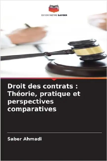 Droit des contrats: Théorie, pratique et perspectives comparatives by Saber Ahmadi
