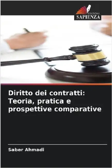 Diritto dei contratti: Teoria, pratica e prospettive comparative by Ahmadi, Saber