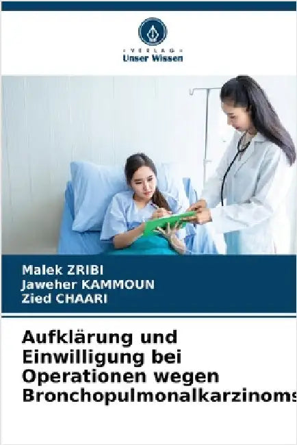 Aufklärung und Einwilligung bei Operationen wegen Bronchopulmonalkarzinoms by Zribi, Malek