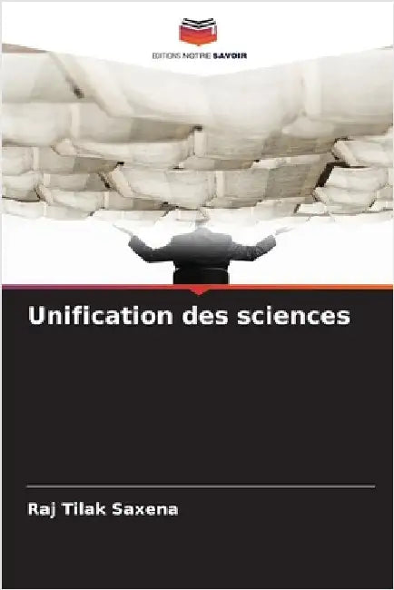 Unification des sciences by Raj Tilak Saxena