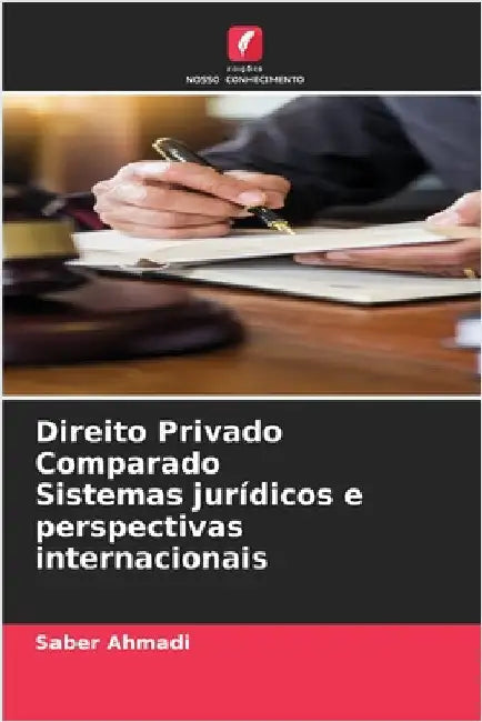 Direito Privado Comparado Sistemas jurídicos e perspectivas internacionais by Ahmadi, Saber