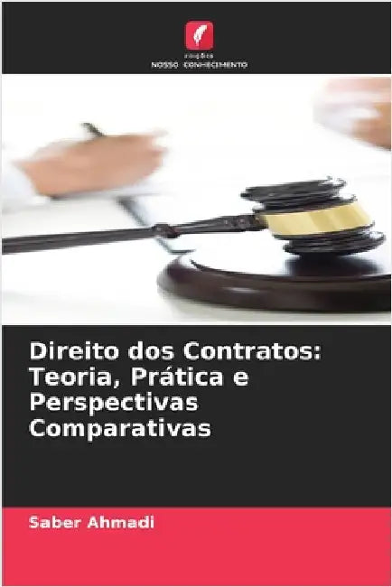 Direito dos Contratos: Teoria, Prática e Perspectivas Comparativas by Saber Ahmadi
