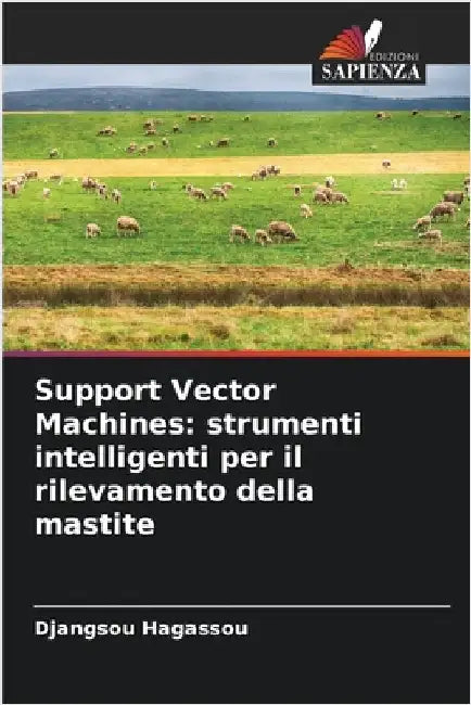 Support Vector Machines: strumenti intelligenti per il rilevamento della mastite by Djangsou Hagassou