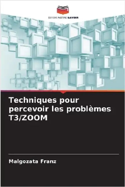 Techniques pour percevoir les problèmes T3/ZOOM by Franz, Malgozata