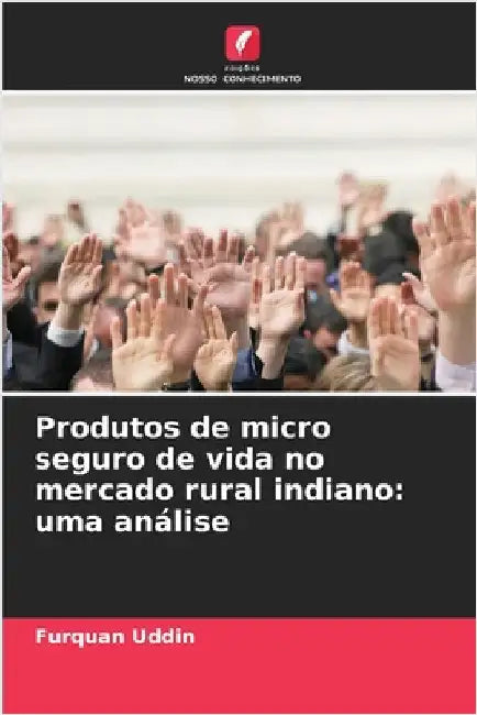 Produtos de micro seguro de vida no mercado rural indiano: uma análise by Furquan Uddin