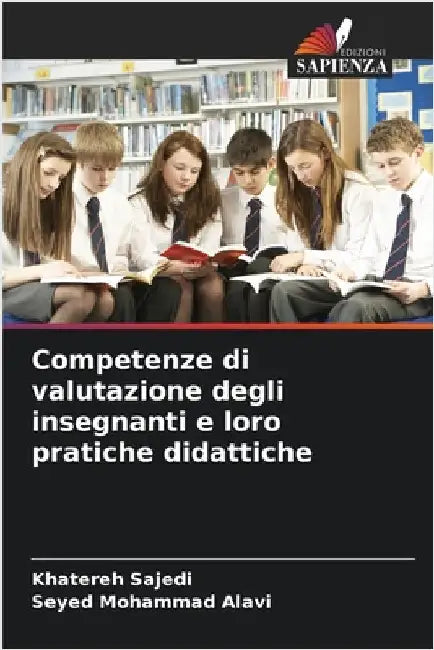 Competenze di valutazione degli insegnanti e loro pratiche didattiche by Sajedi, Khatereh