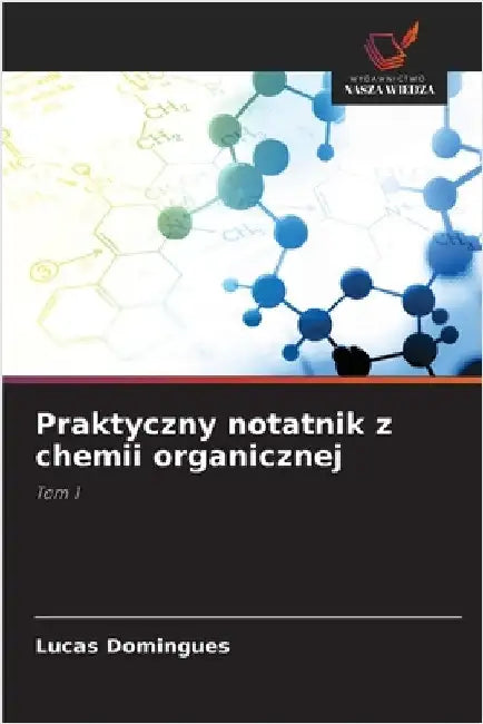 Praktyczny notatnik z chemii organicznej by Domingues, Lucas