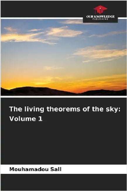 The living theorems of the sky: Volume 1 by Sall, Mouhamadou