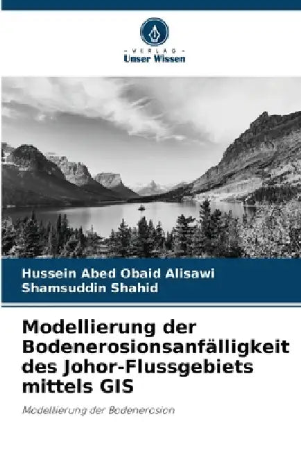 Modellierung der Bodenerosionsanfälligkeit des Johor-Flussgebiets mittels GIS by Hussein Abed Obaid Alisawi, Shamsuddin Shahid