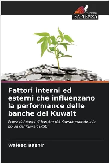 Fattori interni ed esterni che influenzano la performance delle banche del Kuwait by Bashir, Waleed