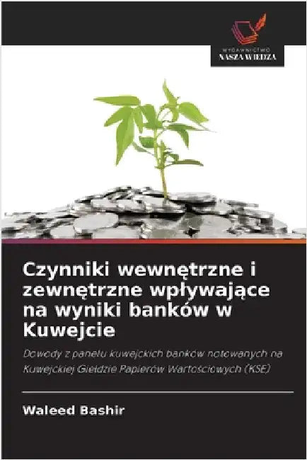 Czynniki wewnętrzne i zewnętrzne wplywające na wyniki banków w Kuwejcie by Waleed Bashir