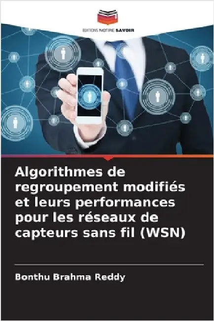 Algorithmes de regroupement modifiés et leurs performances pour les réseaux de capteurs sans fil (WSN) by Brahma Reddy, Bonthu