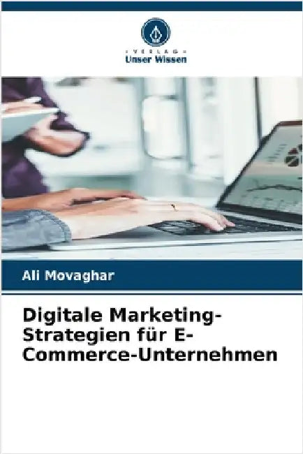 Digitale Marketing-Strategien für E-Commerce-Unternehmen by Movaghar, Ali