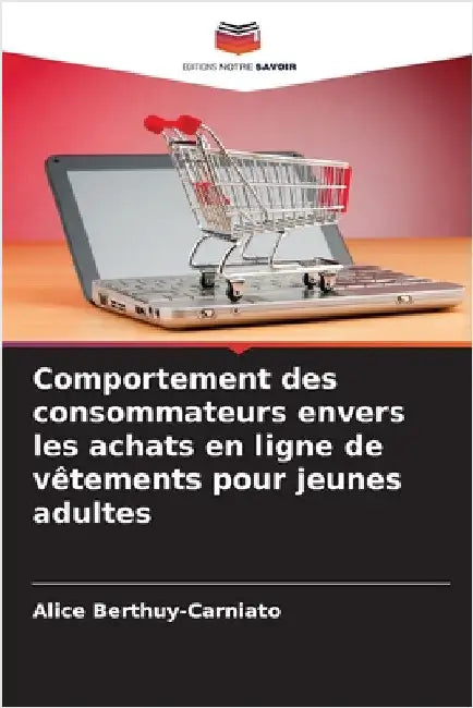 Comportement des consommateurs envers les achats en ligne de vêtements pour jeunes adultes by Berthuy-Carniato, Alice
