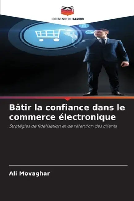 Bâtir la confiance dans le commerce électronique by Ali Movaghar