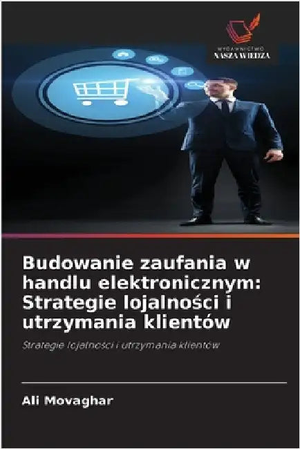Budowanie zaufania w handlu elektronicznym: Strategie lojalności i utrzymania klientów by Movaghar, Ali