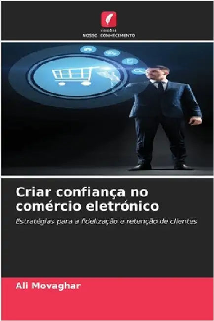 Criar confiança no comércio eletrónico by Movaghar, Ali