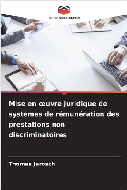 Mise en oeuvre juridique de systèmes de rémunération des prestations non discriminatoires by Thomas Jarosch