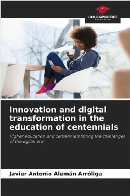 Innovation and digital transformation in the education of centennials by Alemán Arróliga, Javier Antonio