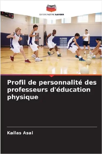 Profil de personnalité des professeurs d'éducation physique by Kailas Asai