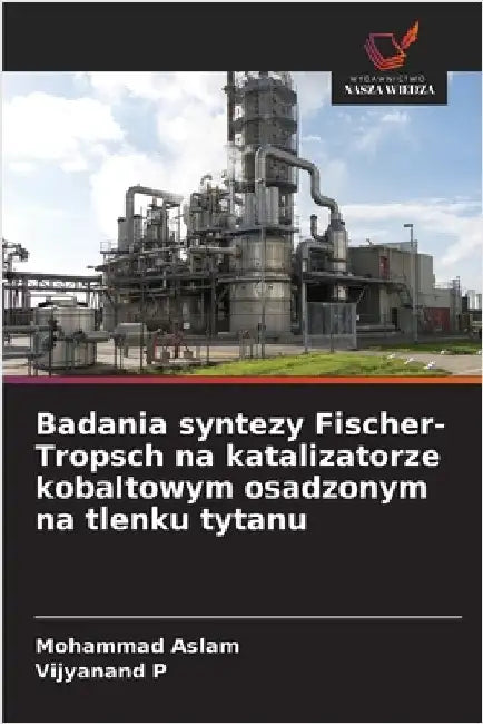 Badania syntezy Fischer-Tropsch na katalizatorze kobaltowym osadzonym na tlenku tytanu by Mohammad Aslam