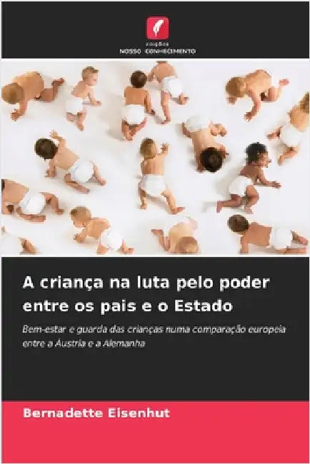 A criança na luta pelo poder entre os pais e o Estado by Eisenhut, Bernadette