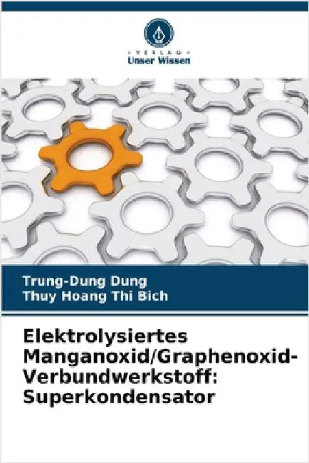 Elektrolysiertes Manganoxid/Graphenoxid-Verbundwerkstoff: Superkondensator by Trung-Dung Dung